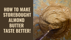 How to Make Make Storebought Almond Butter Taste Better